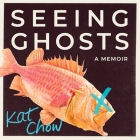 Seeing Ghosts: A Memoir Cover Image