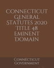 Connecticut General Statutes 2020 Title 48 Eminent Domain Cover Image