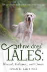 Three Dogs' Tales: Rescued. Redeemed. Chosen. By Susan R. Lawrence Cover Image