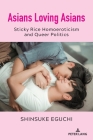 Asians Loving Asians: Sticky Rice Homoeroticism and Queer Politics (Critical Intercultural Communication Studies #29) Cover Image