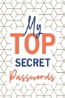 My Top Secret Passwords: Password Log Book, Username Keeper Password, Password Tracker, Internet Password, Password List, Password Notebook Cover Image