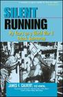 Silent Running: My Years on a World War II Attack Submarine By James F. Calvert Cover Image