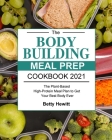 The Bodybuilding Meal Prep Cookbook 2021: The Plant-Based High-Protein Meal Plan to Get Your Best Body Ever By Betty Hewitt Cover Image