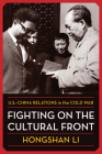 Fighting on the Cultural Front: U.S.-China Relations in the Cold War (Nancy Bernkopf Tucker and Warren I. Cohen Book on American-E) Cover Image
