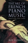 The Art of French Piano Music: Debussy, Ravel, Fauré, Chabrier Cover Image