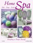 Home Spa: Salts, Soaps, Scrubs - Everything to Pamper Yourself Cover Image