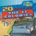 20 Fun Facts about the 13 Colonies By Joan Stoltman Cover Image