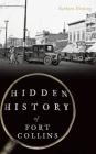 Hidden History of Fort Collins By Barbara Fleming Cover Image