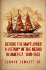 Before the Mayflower: A History of the Negro in America, 1619-1962 Paperback By Lerone Bennett Cover Image