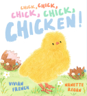 Chick, Chick, Chick, Chick, Chicken! By Vivian French, Nanette Regan (Illustrator) Cover Image