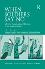 When Soldiers Say No: Selective Conscientious Objection in the Modern Military (Military and Defence Ethics) By Andrea Ellner (Editor), Paul Robinson (Editor), David Whetham (Editor) Cover Image