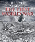 Irish Jesuit Chaplains: In the First World War Cover Image