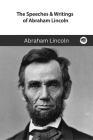 The Speeches & Writings of Abraham Lincoln: A Boxed Set By Abraham Lincoln Cover Image