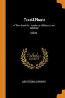 Fossil Plants: A Text-Book for Students of Botany and Geology; Volume 1 Cover Image