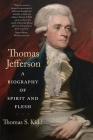 Thomas Jefferson: A Biography of Spirit and Flesh By Thomas S. Kidd Cover Image