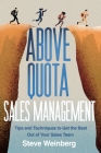 Above Quota Sales Management: Tips and Techniques to Get the Best Out of Your Sales Team Cover Image