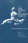 The Vision of Modern Dance: In the Words of Its Creators By Jean M. Brown (Editor), Naomi Mindlin (Editor), Charles Humphrey Woodford (Editor) Cover Image