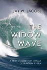 The Widow Wave: A True Courtroom Drama of Tragedy at Sea By Jay W. Jacobs Cover Image