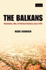 Balkans: Revolution, War, and Political Violence Since 1878 (Zones of Violence) Cover Image
