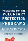 Preparing for the Voluntary Protection Programs: Building Your Star Program By Margaret R. Richardson Cover Image