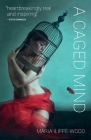 A Caged Mind: How Spiritual Understanding Changed A Life By Maria Iliffe-Wood, Dicken Bettinger (Foreword by) Cover Image