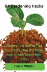 94 Gardening Hacks: Discover the Secret Tips and Hacks That Will Make Your Friends Green With Envy Cover Image