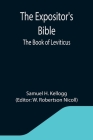 The Expositor's Bible: The Book of Leviticus By Samuel H. Kellogg, W. Robertson Nicoll (Editor) Cover Image