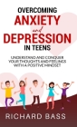 Overcoming Anxiety and Depression in Teens By Richard Bass Cover Image