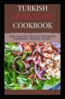 Turkish Homemade Cookbook: Easy Healthy Recipes For Quick Homemade Turkish Dishes. Cover Image