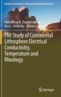 The Study of Continental Lithosphere Electrical Conductivity, Temperature and Rheology By Abdullkhay A. Zhamaletdinov (Editor), Yury L. Rebetsky (Editor) Cover Image