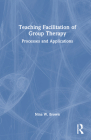 Teaching Facilitation of Group Therapy: Processes and Applications By Nina W. Brown Cover Image