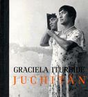 Graciela Iturbide: Juchitan By Judith Keller Cover Image