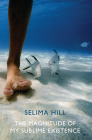 The Magnitude of My Sublime Existence By Selima Hill Cover Image