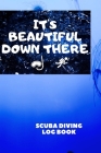 It's Beautiful Down There: Scuba Diving Logbook Memoir By Big Shark Journals Cover Image