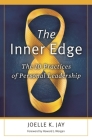 The Inner Edge: The 10 Practices of Personal Leadership By Joelle K. Jay, Howard J. Morgan (Foreword by) Cover Image