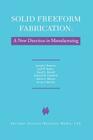 Solid Freeform Fabrication: A New Direction in Manufacturing: With Research and Applications in Thermal Laser Processing By J. J. Beaman, John W. Barlow, D. L. Bourell Cover Image