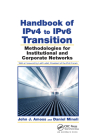 Handbook of IPv4 to IPv6 Transition: Methodologies for Institutional and Corporate Networks Cover Image