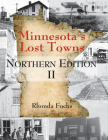 Minnesota's Lost Towns Northern Edition II By Rhonda Fochs Cover Image