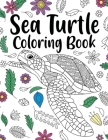 Sea Turtle Coloring Book: Adult Coloring Book, Sea Turtle Lover Gift, Floral Mandala Coloring Pages, Animal Coloring Book, Activity Coloring Cover Image
