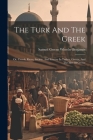 The Turk And The Greek: Or, Creeds, Races, Society, And Scenery In Turkey, Greece, And The Isles Of Greece Cover Image