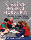 Creative Physical Education: Integrating Curriculum Through Innovative PE Projects By John Quay, Jacqui Peters Cover Image