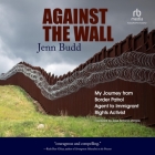 Against the Wall: My Journey from Border Patrol Agent to Immigrant Rights Activist Cover Image