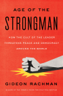 The Age of the Strongman: How the Cult of the Leader Threatens Democracy Around the World By Gideon Rachman Cover Image