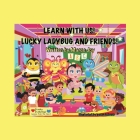 Learn With Us! Lucky Ladybug And Friends!: Lucky Ladybug Cover Image