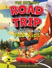 The Ultimate Road Trip Activity Book for Kids: Over 100 Travel Games, Mazes, Word Games, Puzzles and Car Activities for Kids Cover Image