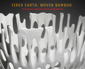 Fired Earth, Woven Bamboo: Contemporary Japanese Ceramics and Bamboo Art By Kazuko Todate (Text by (Art/Photo Books)), Anne Nishimura Morse (Text by (Art/Photo Books)) Cover Image