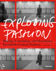 Exploding Fashion: Making, Unmaking, and Remaking Twentieth Century Fashion By Alistair O'Neill Cover Image