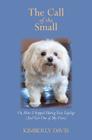 The Call of the Small: Or, How I Stopped Hating Tiny Lapdogs (And Got One of My Own) By Kimberly Davis Cover Image