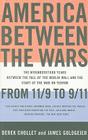 America Between the Wars: From 11/9 to 9/11; The Misunderstood Years Between the Fall of the Berlin Wall and the Start of the War on Terror By Derek Chollet, James Goldgeier Cover Image