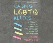 Raising LGBTQ Allies: A Parent's Guide to Changing the Messages from the Playground Cover Image